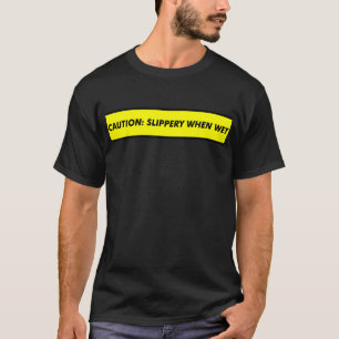 Caution Slippery When Wet Funny Tee