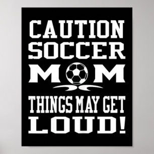 Caution Soccer Mum Loud Game Fun Cheer Parenting Poster