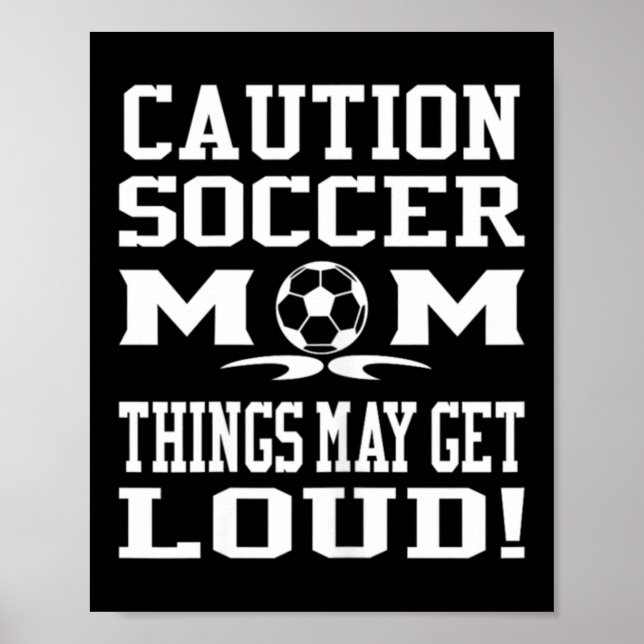 Caution Soccer Mum Loud Game Fun Cheer Parenting Poster (Front)