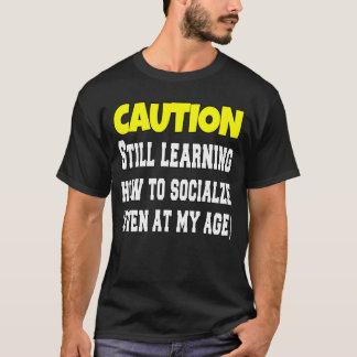 Caution Still Learning How To Socialise Funny T-Shirt