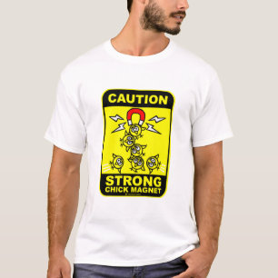 Caution! strong chick magnet T-Shirt
