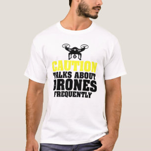 Caution Talks About Drones Frequently Uav Racing T-Shirt