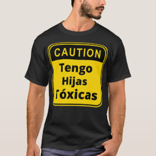 Caution Tengo Hijas Toicas T-Shirt