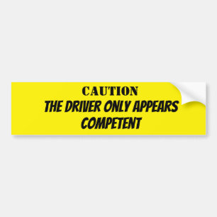 Caution, the Driver Appears Competent Bumper Sticker