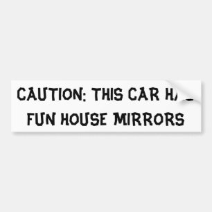 Caution: This Car Has Fun House Mirrors Bumper Sticker