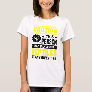 Caution This Person May Talk About Reptiles At Any T-Shirt