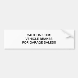 Caution!! This vehicle brakes for Garage Sales!! Bumper Sticker