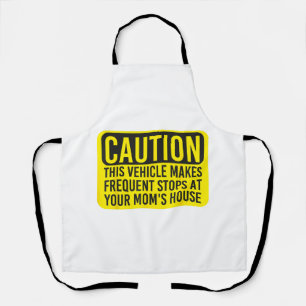 Caution This Vehicle Makes Frequent Stops At Your Apron