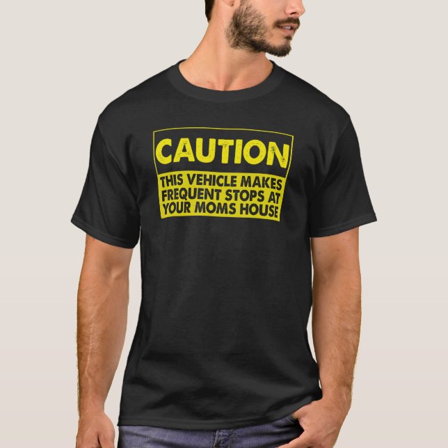 Caution This Vehicle Makes Frequent Stops At Your  T-Shirt (Front)