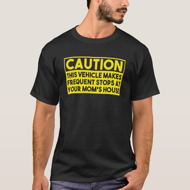 Caution This Vehicle Makes Frequent Stops At Your  T-Shirt (Front)