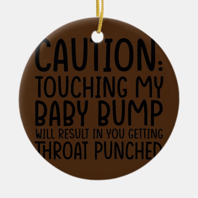 Caution Touching My Baby Bump Will Result Mother Ceramic Ornament (Front)