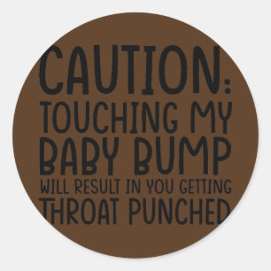 Caution Touching My Baby Bump Will Result Mother Classic Round Sticker