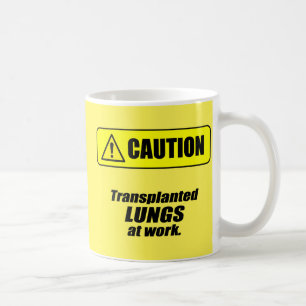 Caution: Transplanted Lungs at Work Coffee Mug