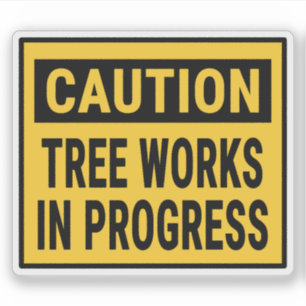 Caution Tree Works in Progress