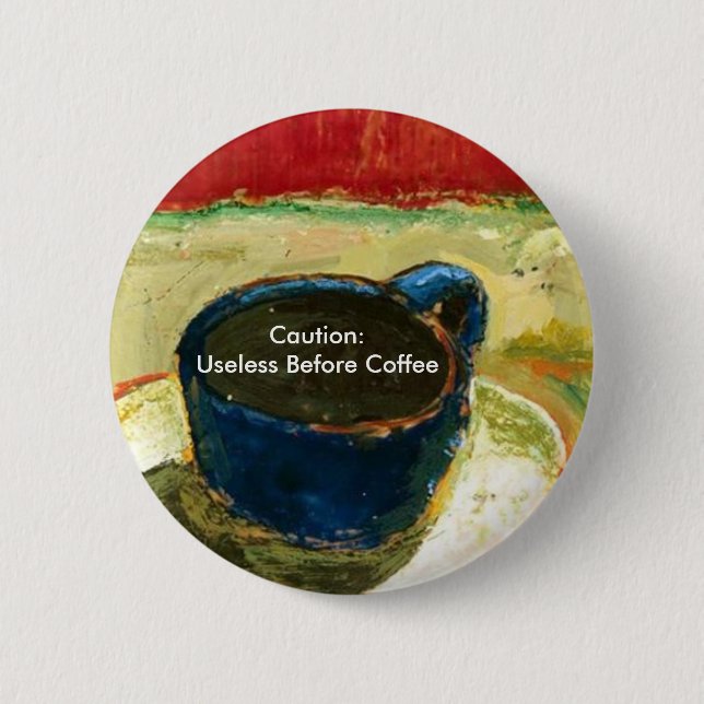 Caution: Useless Before Coffee 6 Cm Round Badge (Front)