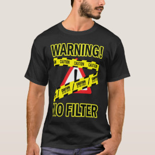 Caution Warning No Filter Adult Humour Sarcasm Quo T-Shirt