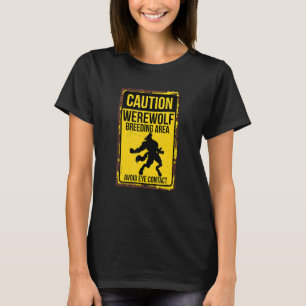 Caution Werewolf Breeding Area Make Eye Contact T-Shirt