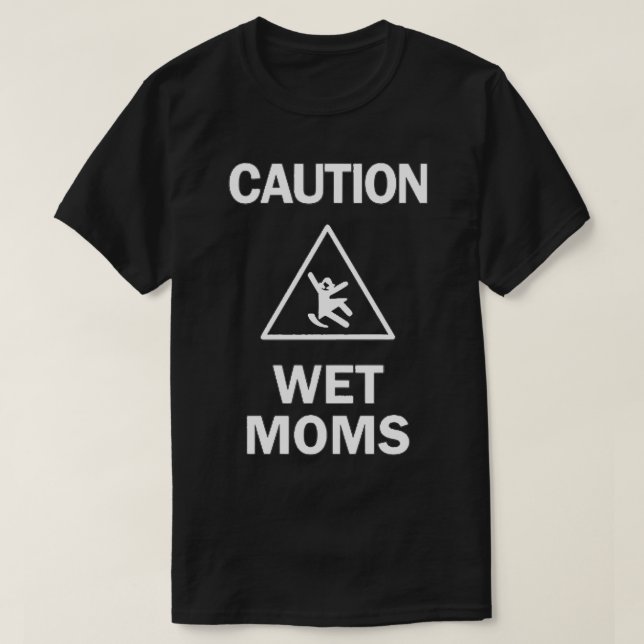 Caution Wet Moms 10 T-Shirt (Design Front)