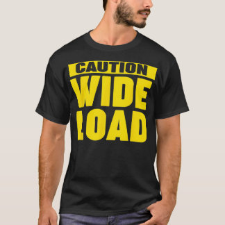 Caution Wide Load  T-Shirt