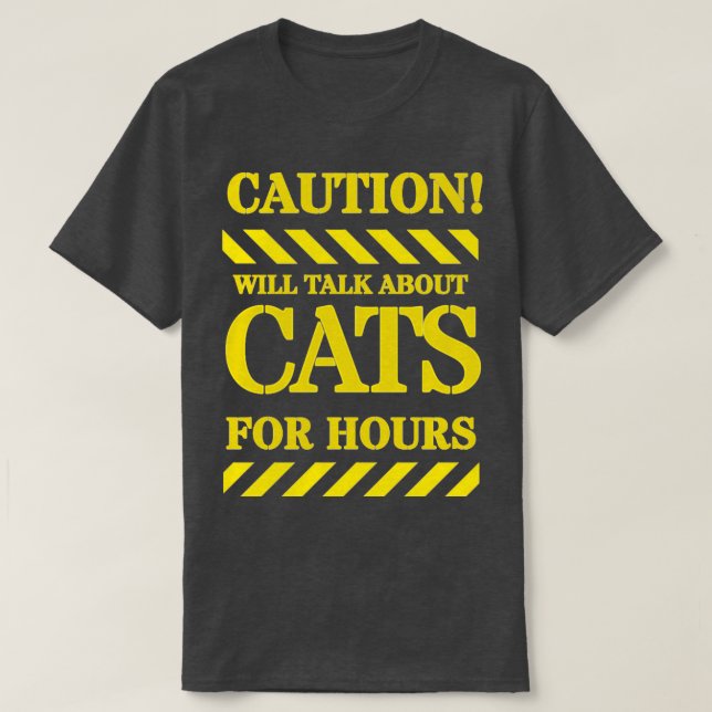 CAUTION WILL TALK ABOUT CAT FOR HOURS T-Shirt (Design Front)