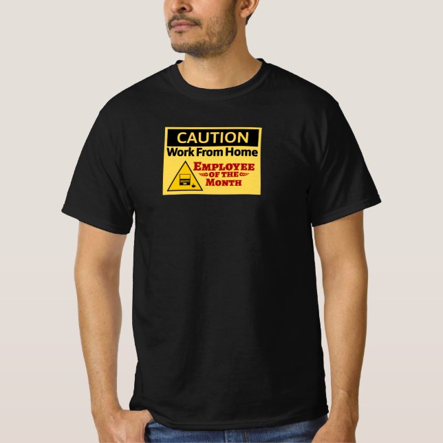 Caution - Work From Home Employee Of The Month T-Shirt (Front)