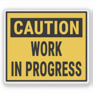 Caution Work In Progress