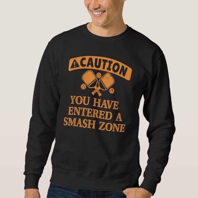 Caution You Are Entering A Smash Zone Pickleball P Sweatshirt (Front)