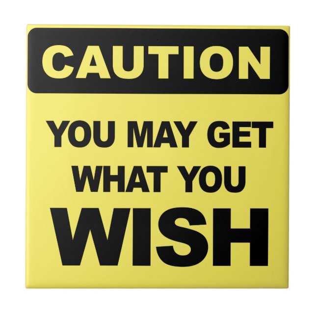 Caution, you may get what you wish for ceramic tile (Front)