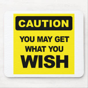 Caution, you may get what you wish for mouse pad