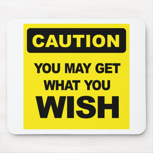 Caution, you may get what you wish for mouse pad (Front)