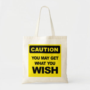 Caution, you may get what you wish for tote bag