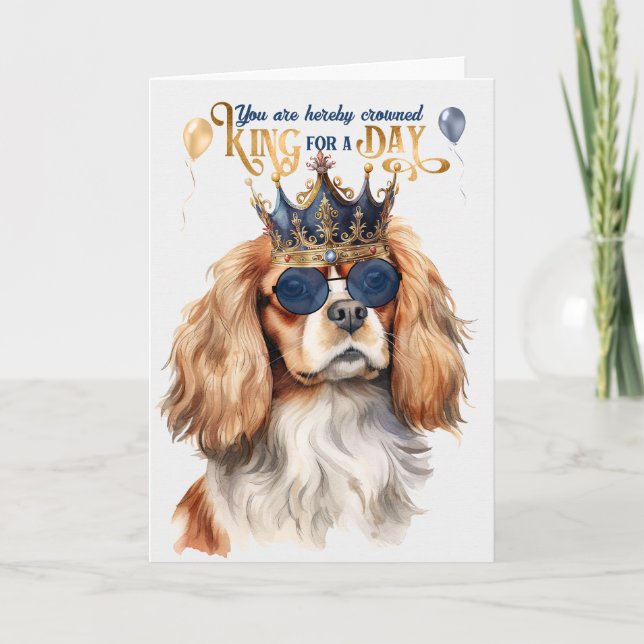 Cavalier King Charles Dog King for a Day Birthday Card (Front)