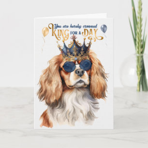 Cavalier King Charles Dog King for a Day Birthday Card