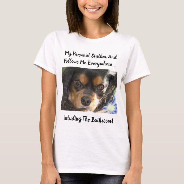 Cavalier King Charles Eyes Personal Stalker T-Shirt (Front)