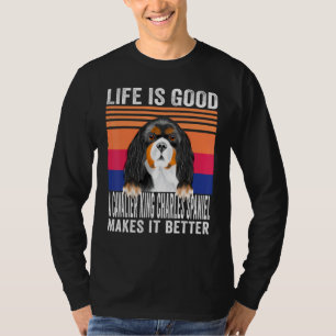 Cavalier King Charles Spaniels Makes Your Life Goo T-Shirt