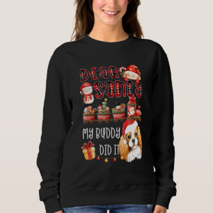 Cavalier Spaniel Dear Santa My Buddy Did It Funny  Sweatshirt