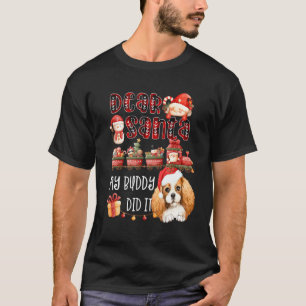 Cavalier Spaniel Dear Santa My Buddy Did It Funny T-Shirt