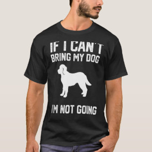 Cavapoo dog If I Can't Bring My Dog I'm Not Going T-Shirt