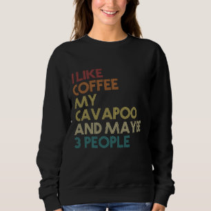 Cavapoo Dog Owner Coffee Lovers Funny Quote Vintag Sweatshirt