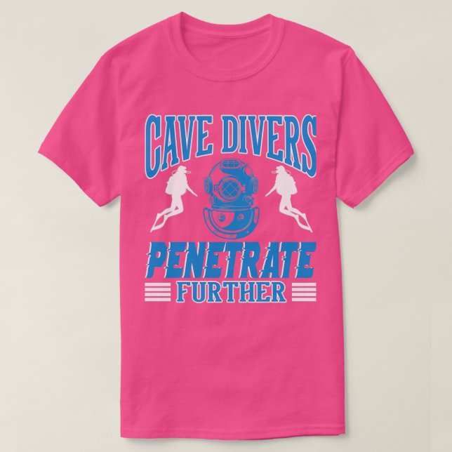 Cave Divers Penetrate Further T-Shirt (Design Front)