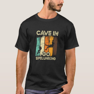 Cave In Go Spelunking Exploring Hobby Caveman Spel T-Shirt