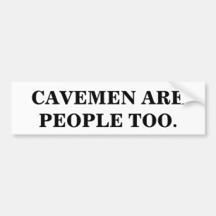 CAVEMEN ARE PEOPLE TOO. BUMPER STICKER