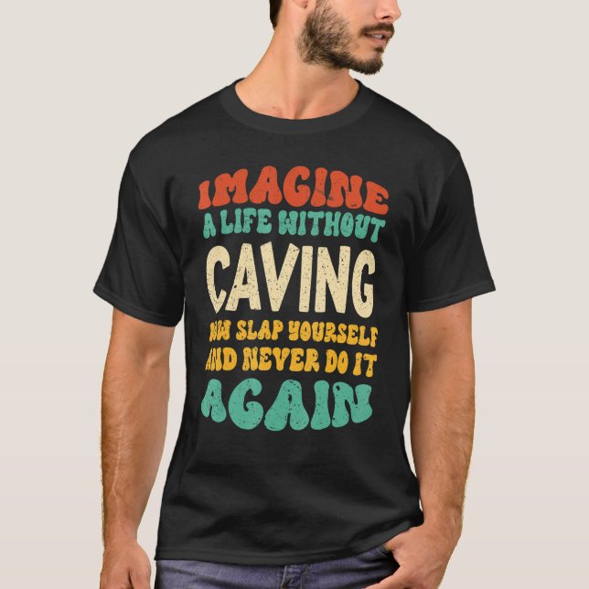 Caving Quote For Caving T-Shirt (Front)