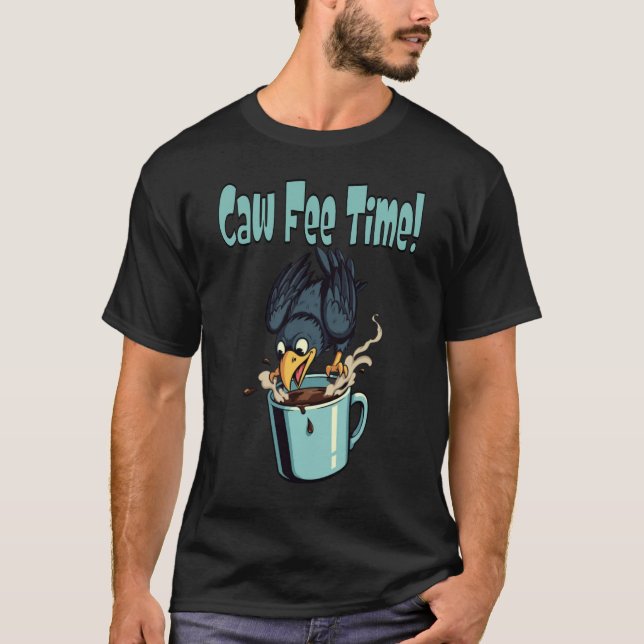 Caw Fee Time! T-Shirt (Front)