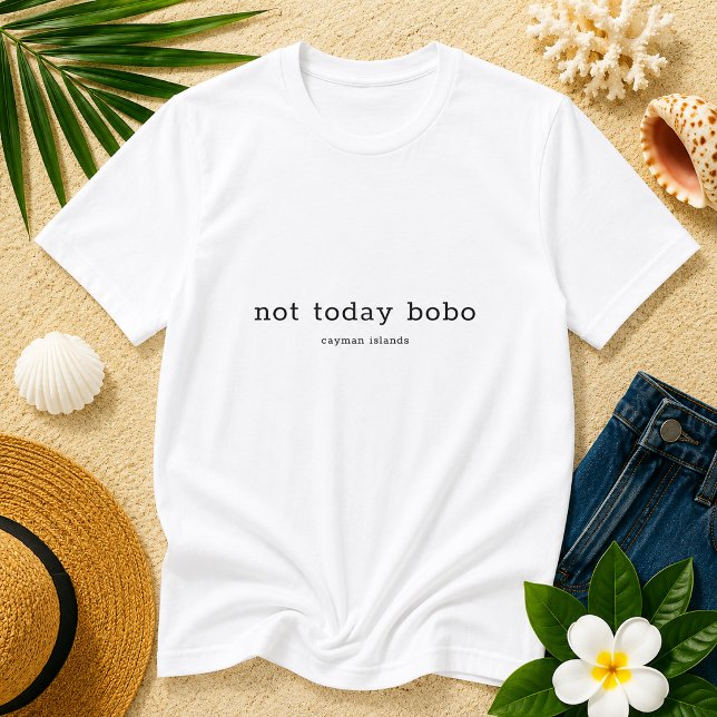 Caymanian Dialect Funny 'Not Today Bobo' T-Shirt (Creator Uploaded)