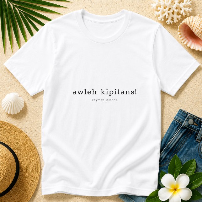 Caymanian Dialect Humour Awleh Kipitans T-Shirt (Pineapple Paperie_Spoken Like a True Caymanian_Zazzle T-shirt Front_awleh kipitans)