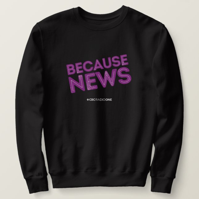 CBC Because News Sweatshirt (Design Front)