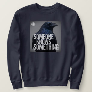 CBC Someone Knows Something Sweatshirt