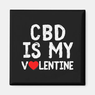 Cbd Is My Valentine Weed Lovers Cure Magnet