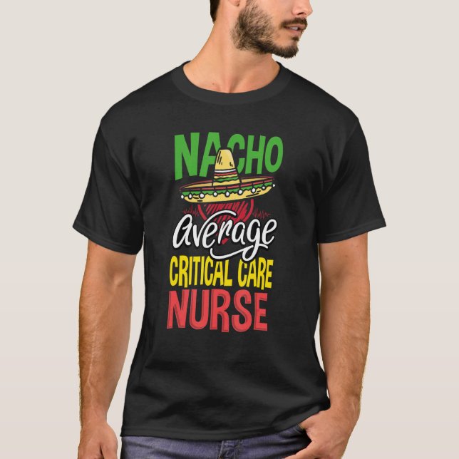 Ccu Nurse Nacho Average Critical Care Nurse T-Shirt (Front)